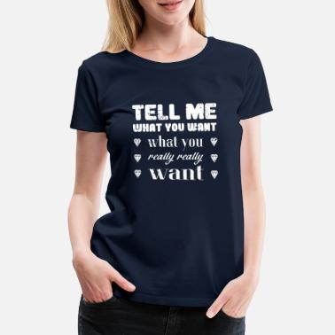 Song tell me what you want spice girls song text mädels - Frauen Premium T-Shirt