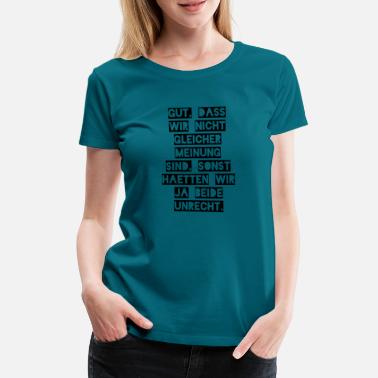 Enig Bra at vi ikke er enige - Premium T-skjorte for kvinner
