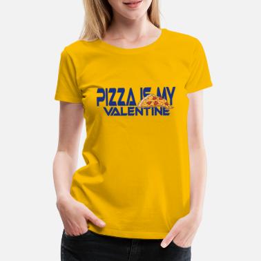 Fettig Pizza is my valentine - very palatable - Frauen Premium T-Shirt
