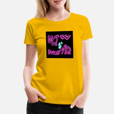 Neon Now or never - Frauen Premium T-Shirt