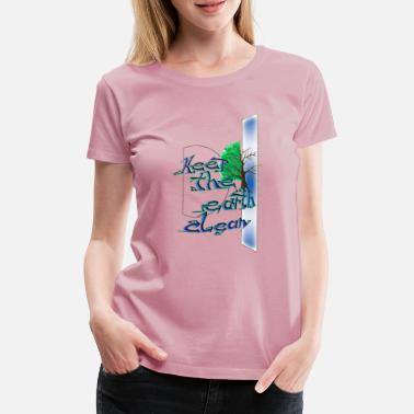 Clean Earth Keep the earth clean - Women&#39;s Premium T-Shirt