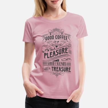 Espresso Good coffee is a pleasure - Vrouwen premium T-shirt