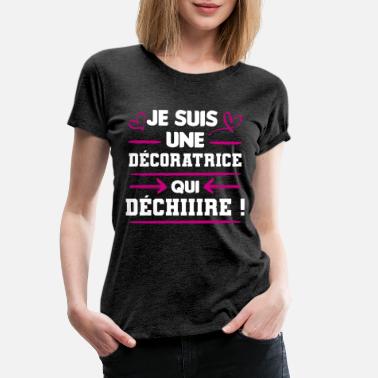 Décorer décoratrice | idée de cadeau pour une décoratrice - T-shirt premium Femme