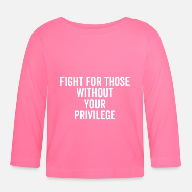 Alt������������������������������������������������������re Fight For Those Without Your Privilege - Baby Longsleeve Shirt