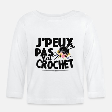 Crochet Je Peux Pas J&#39;ai Crochet Cadeau Couture - T-shirt manches longues Bébé