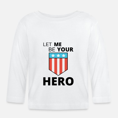 Héros Hero Hero Laissez-moi être votre héros - T-shirt manches longues Bébé