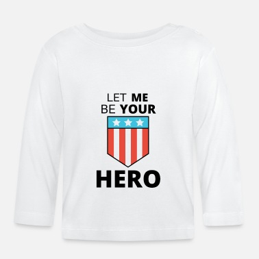 Héros Hero Hero Laissez-moi être votre héros - T-shirt manches longues Bébé