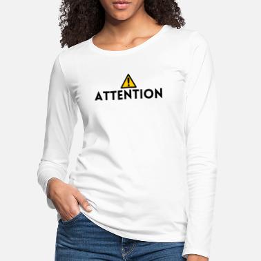 Panneau Attention Attention. t-shirt panneau attention - T-shirt manches longues premium Femme
