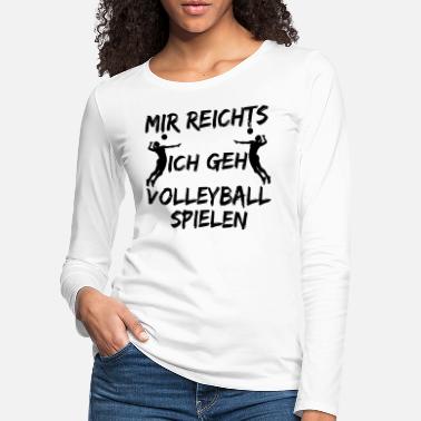 Spielen mir reichts ich geh volleyball spielen - Frauen Premium Langarmshirt