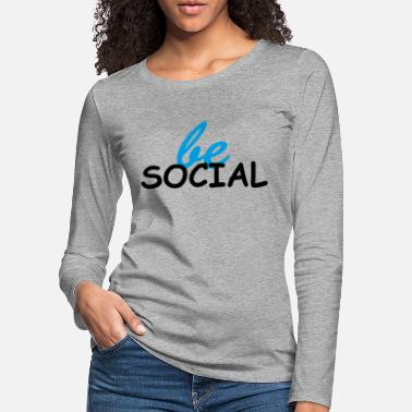 Social be social | be social - Women&#39;s Premium Longsleeve Shirt