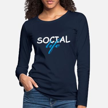 Social social life | Social - Women&#39;s Premium Longsleeve Shirt