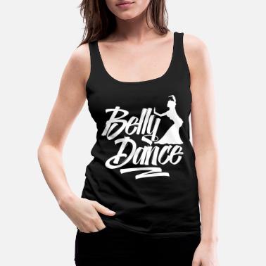 Belly Belly dance Belly belly dancing Belly dancer - Women&#39;s Premium Tank Top