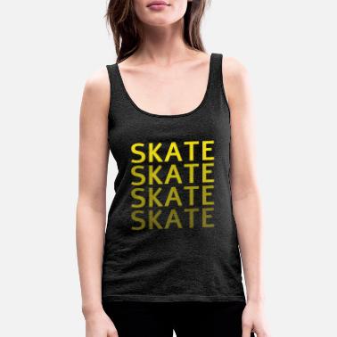 Skate Skate Skate Skate Skate - Premium tanktopp dam