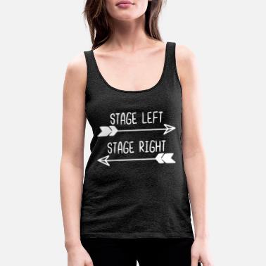 Stage Stage Left Stage Right - Women&#39;s Premium Tank Top