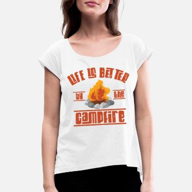 Fire Life is Better by the Campfire Camping Camper - Women&#39;s Rolled Sleeve T-Shirt
