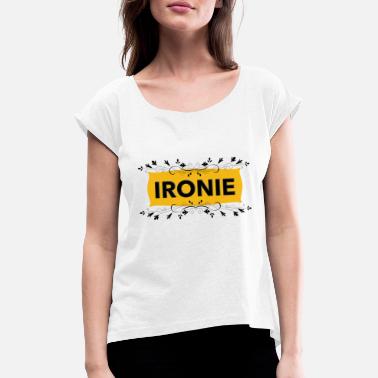 Ironie ironie de l’ironie - T-shirt à manches retroussées Femme
