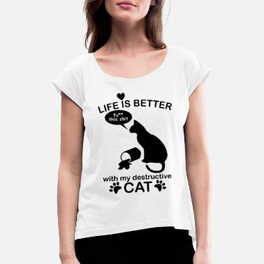 Destructive life is better with my destructive cat katze süß - Frauen T-Shirt mit gerollten Ärmeln