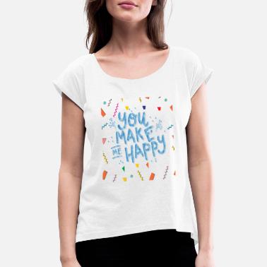 Make It Rain you make me happy - Women&#39;s Rolled Sleeve T-Shirt