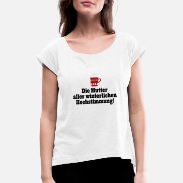 Riemuita koko talven riemun äiti - Naisten t-paita jossa rullatut hihat