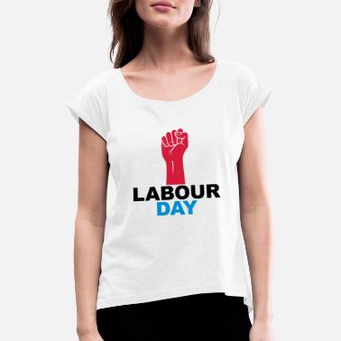 Labour Day Labour day - Women&#39;s Rolled Sleeve T-Shirt