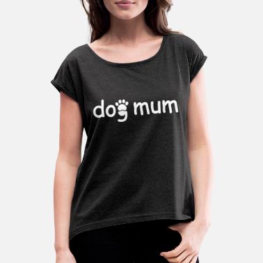 Bello Dog Mum - Hundeliebhaberin Hund - Frauen T-Shirt mit gerollten Ärmeln