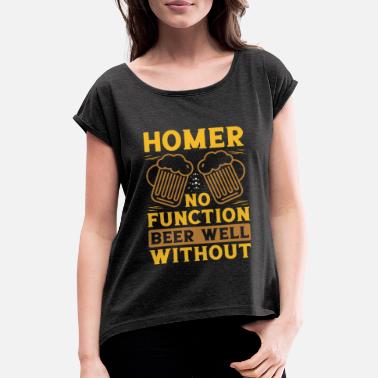 Brewery Beer Quote Homer No Function Beer Well Without - Women&#39;s Rolled Sleeve T-Shirt