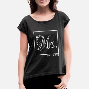 Madame Mrs. Madame Mariée depuis 2012 - T-shirt à manches retroussées Femme
