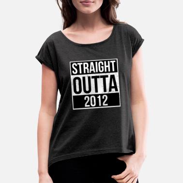 2012 Straight Outta 2012 - Frauen T-Shirt mit gerollten Ärmeln