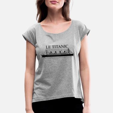 Titanic bateau le Titanic - T-shirt à manches retroussées Femme