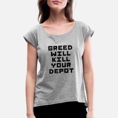 Grådighet grådighet - T-skjorte med rulleermer for kvinner