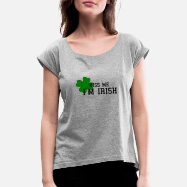Kiss kiss me I&#39;m irish - Women&#39;s Rolled Sleeve T-Shirt