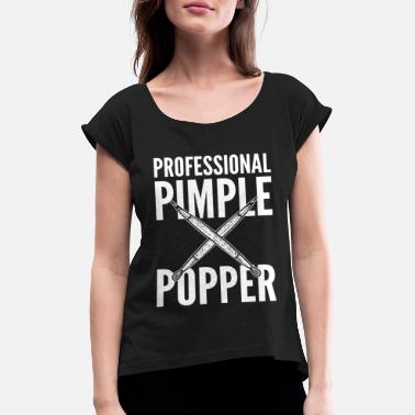 Cosmetics Professional Pimple Popper Dermatologist - Women&#39;s Rolled Sleeve T-Shirt