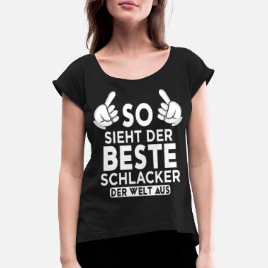Schlacke Schlacker Spruch - Frauen T-Shirt mit gerollten Ärmeln