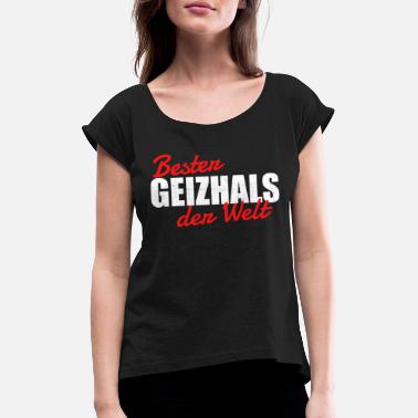 Geizig Geizhals - Sparfuchs geiziger Mensch Geschenk - Frauen T-Shirt mit gerollten Ärmeln
