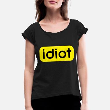 Idiot idiot - T-shirt à manches retroussées Femme