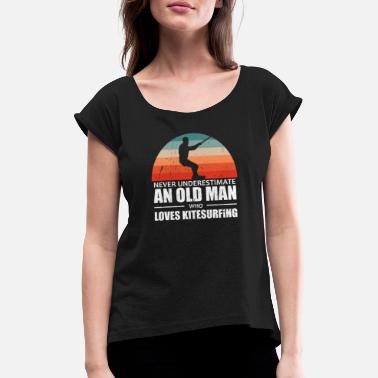 Kite Surfers Never Underestimate An Old Man Loves Kitesurfing - Women&#39;s Rolled Sleeve T-Shirt