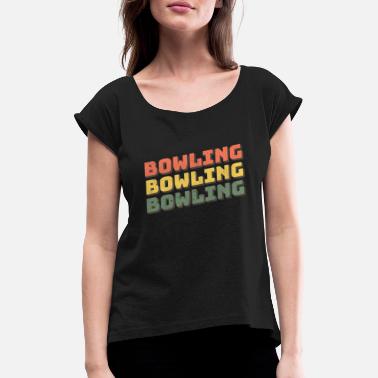 Bowling Bowling Bowling Bowling - Women&#39;s Rolled Sleeve T-Shirt