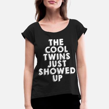 Willing The Cool Twins Just Showed Up 7 - Women&#39;s Rolled Sleeve T-Shirt