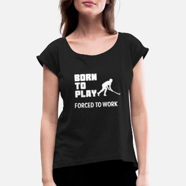 Field Field hockey field hockey indoor hockey hockey - Women&#39;s Rolled Sleeve T-Shirt