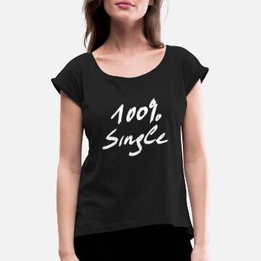 Pick Up Line 100% single - a picK up line - Women&#39;s Rolled Sleeve T-Shirt