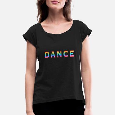 Multi Coloured Multi Coloured Dance Typography - Women&#39;s Rolled Sleeve T-Shirt