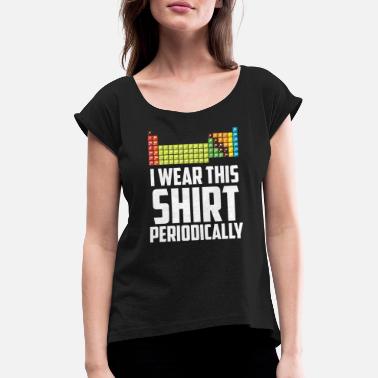 Wear Chimiste Proverbe Tableau périodique Éléments humour blague - T-shirt à manches retroussées Femme