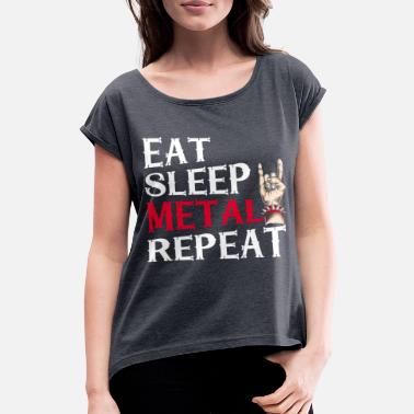 Heavy Metal Mangez Sommeil Métal Répétez Fête Métal Cadeau - T-shirt à manches retroussées Femme