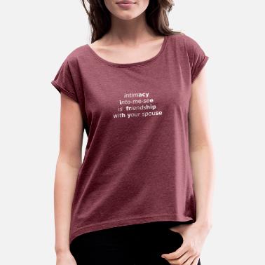 Läheisyys Katso sanaa minulta ja tunne läheisyys - Naisten t-paita jossa rullatut hihat