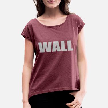Walle Wall - Frauen T-Shirt mit gerollten Ärmeln