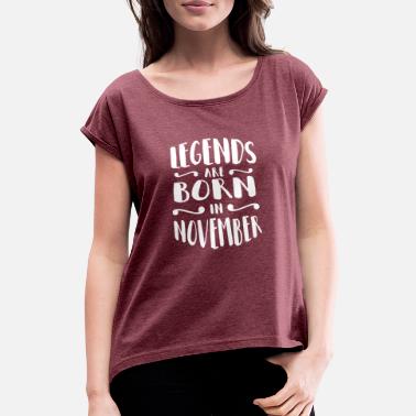 Born In November Legends are born in November - Women&#39;s Rolled Sleeve T-Shirt