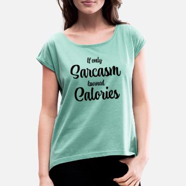 Ironia Gdyby tylko sarkazm spalił kalorie - Koszulka damska z lekko podwiniętymi rękawami