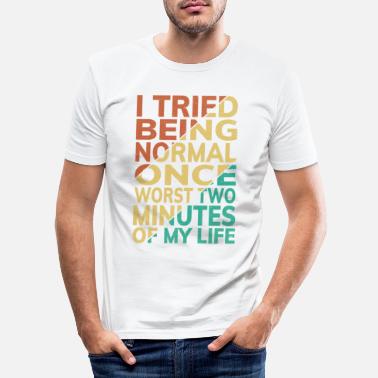 Schlimmsten I Tried Being Normal Once... - Männer Slim Fit T-Shirt