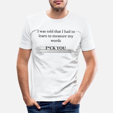 Mesurer Measure my words - Fuck You - T-shirt moulant Homme