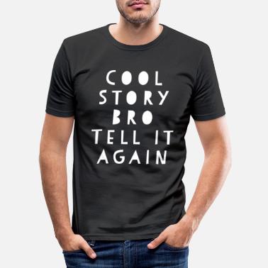 Tell It Again Cool Story Bro Tell it Again - Men&#39;s Slim Fit T-Shirt